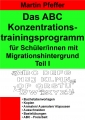 Das ABC Konzentrationstrainingsprogramm fr Schler/innen mit Migrationshintergrund Teil I